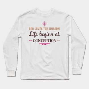 God Loves the Unborn Life Begins at Conception Long Sleeve T-Shirt